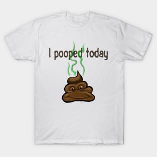 I Pooped Today T-Shirt